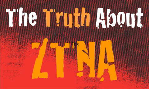 The Truth About ZTNA